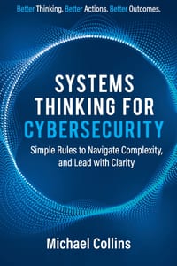 Systems Thinking for Cybersecurity: Simple Rules to Navigate Complexity, and Lead with Clarity cover
