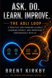 Ask. Do. Learn. Improve.: The ADLI Loop - A practice for thinking clearly, learning openly, and improving continuously with AI cover