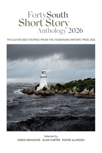 Forty South Short Story Anthology 2026: The eleven best entries from the Tasmanian Writers' Prize 2026 cover