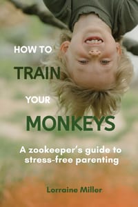 How To Train Your Monkeys - A Zookeeper's Guide to Stress-Free Parenting cover