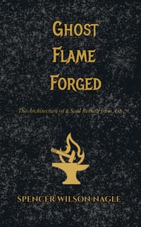 Ghost Flame Forged: The Architecture of a Soul Rebuilt from Ash cover
