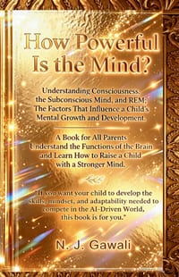 How Powerful is the Mind: A Proven Strategy for Parents to Develop a Child's Sharp Mind Through the Deep Mapping of the Conscious, Subconscious, and R cover