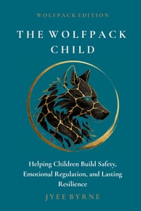 The Wolfpack Child - Wolfpack Edition: Helping Children Build Safety, Emotional Regulation, and Lasting Resilience cover