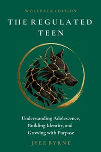 The Regulated Teen - Wolfpack Edition: Understanding Adolescence, Building Identity, and Growing with Purpose cover