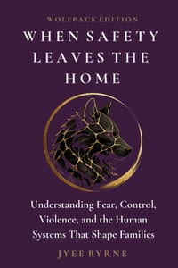 When Safety Leaves the Home: Understanding Fear, Control, Violence, and the Human Systems That Shape Families cover