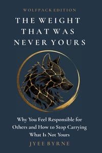 The Weight That Was Never Yours - Wolfpack Edition: Why You Feel Responsible for Others and How to Stop Carrying What Is Not Yours cover