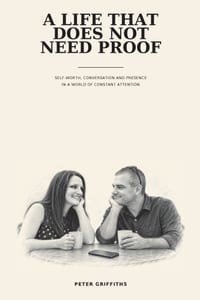 A Life That Does Not Need Proof: We Are More Connected Than Ever- And Often Less Present Than Ever. cover