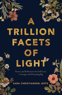A Trillion Facets of Light: Poetry and Reflections for Self-Love, Courage, and Dreaming Big cover
