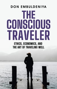 The Conscious Traveler: Ethics, Economics, and the Art of Traveling Well cover