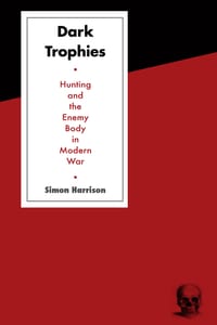 Dark Trophies: Hunting and the Enemy Body in Modern War cover