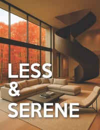 Less & Serene - Minimalist Interiors: From Warm Minimalist to Japandi & Quiet-Luxury Interior Design Room-by-Room Picture Book For Coffee-Table cover