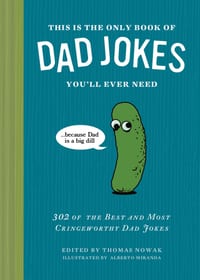 This Is the Only Book of Dad Jokes You'll Ever Need: 302 of the Best and Most Cringeworthy Dad Jokes cover