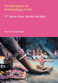 The Reception of Archaeology in Film: "X Never, Ever Marks the Spot" cover