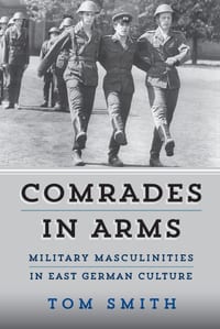 Comrades in Arms: Military Masculinities in East German Culture cover