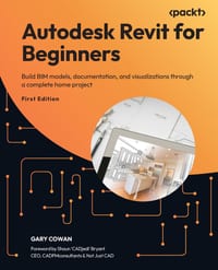 Autodesk Revit for Beginners: Build BIM models, documentation, and visualizations through a complete home project cover