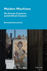 Maiden Machines: On Human Creatures and Artificial Creators cover