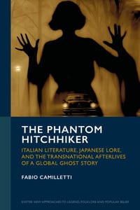 The Phantom Hitchhiker: Italian Literature, Japanese Lore, and the Transnational Afterlives of a Global Ghost Story cover