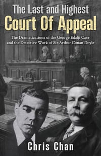 The Last and Highest Court Of Appeal: The Dramatizations of the George Edalji Case and the Detective Work of Sir Arthur Conan Doyle cover