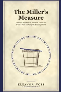 The Miller's Measure: Timeless Parables on Patience, Trust, and What a Fair Exchange Is Actually Worth cover