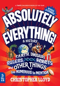 Absolutely Everything! Revised and Expanded: A History of Earth, Dinosaurs, Rulers, Robots, and Other Things Too Numerous to Mention cover