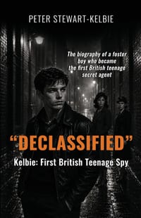 "DECLASSIFIED" - The biography of a foster boy who became the first British teenage secret agent: Kelbie - First British Teenage Spy cover