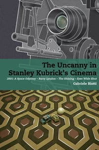 The Uncanny in Stanley Kubrick's Cinema: 2001: A Space Odyssey - Barry Lyndon - The Shining - Eyes Wide Shut cover