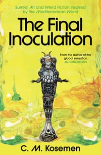 The Final Inoculation: Surreal Art and Weird Fiction Inspired by the Mediterranean World cover