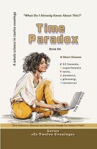 Time Paradox: How Attention, Memory and Emotions Change Our Sense of Time: Course-Research cover