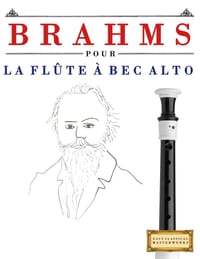 Brahms pour la Flûte à bec Alto: 10 pièces faciles pour la Flûte à bec Alto débutant livre cover
