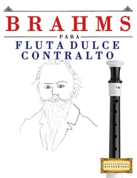 Brahms para Flauta Dulce Contralto: 10 Piezas Fáciles para Flauta Dulce Contralto Libro para Principiantes cover