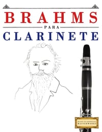 Brahms para Clarinete: 10 Piezas Fáciles para Clarinete Libro para Principiantes cover