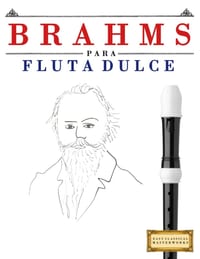 Brahms para Flauta Dulce: 10 Piezas Fáciles para Flauta Dulce Libro para Principiantes cover