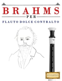 Brahms per Flauto Dolce Contralto: 10 Pezzi Facili per Flauto Dolce Contralto Libro per Principianti cover