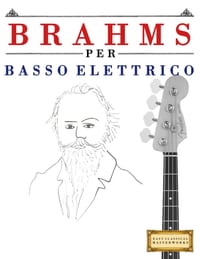 Brahms per Basso Elettrico: 10 Pezzi Facili per Basso Elettrico Libro per Principianti cover