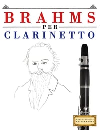 Brahms per Clarinetto: 10 Pezzi Facili per Clarinetto Libro per Principianti cover