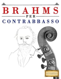 Brahms per Contrabbasso: 10 Pezzi Facili per Contrabbasso Libro per Principianti cover