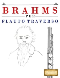 Brahms per Flauto Traverso: 10 Pezzi Facili per Flauto Traverso Libro per Principianti cover