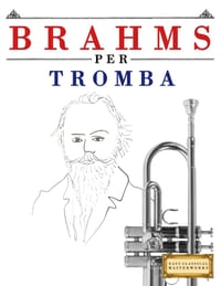 Brahms per Tromba: 10 Pezzi Facili per Tromba Libro per Principianti cover