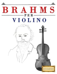 Brahms per Violino: 10 Pezzi Facili per Violino Libro per Principianti cover