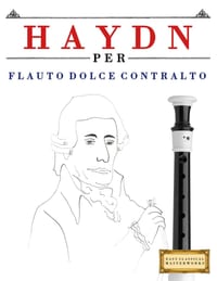 Haydn per Flauto Dolce Contralto: 10 Pezzi Facili per Flauto Dolce Contralto Libro per Principianti cover