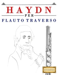 Haydn per Flauto Traverso: 10 Pezzi Facili per Flauto Traverso Libro per Principianti cover