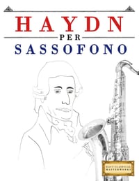 Haydn per Sassofono: 10 Pezzi Facili per Sassofono Libro per Principianti cover