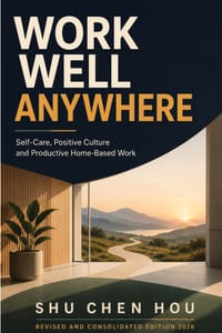 Work Well Anywhere: Self-Care, Positive Culture and Productive Home-Based Work cover