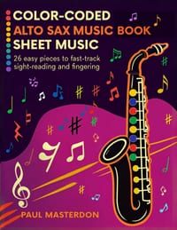 Color-Coded Alto Sax Music Book for Beginners: 26 Easy Pieces for Alto Saxophone to Fast-Track Sight-Reading, Note Recognition & Fingering cover
