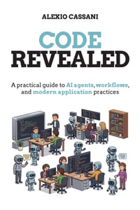 Code Revealed: A practical guide to AI agents, workflows, and modern application practices cover