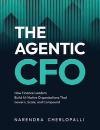 The Agentic CFO: How Finance Leaders Build AI-Native Organisations That Govern, Scale, and Compound cover