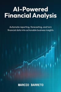 AI-Powered Financial Analysis: Automate reporting, forecasting, and turn financial data into actionable business insights cover