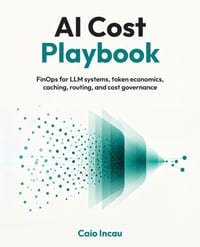 AI Cost Playbook: FinOps for LLM systems, token economics, caching, routing, and cost governance cover