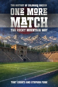 The History Of Colorado Soccer The Rocky Mountain Way: One More Match cover