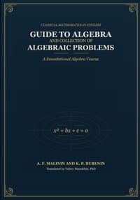 Malinin and Burenin's Guide to Algebra and Collection of Algebraic Problems: A Foundational Algebra Course cover
